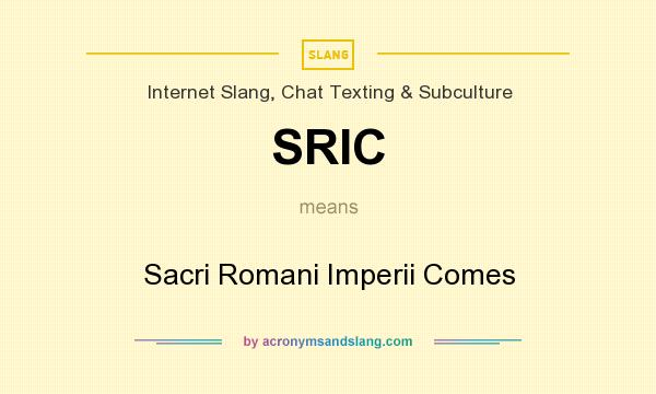 What does SRIC mean? It stands for Sacri Romani Imperii Comes
