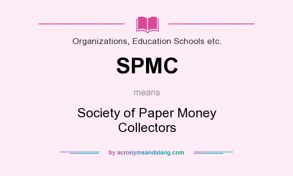 What does SPMC mean? It stands for Society of Paper Money Collectors