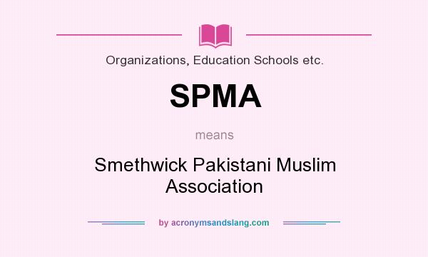 What does SPMA mean? It stands for Smethwick Pakistani Muslim Association