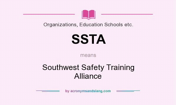 What does SSTA mean? It stands for Southwest Safety Training Alliance