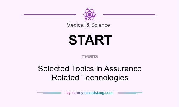 What does START mean? It stands for Selected Topics in Assurance Related Technologies