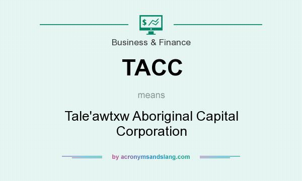 What does TACC mean? It stands for Tale`awtxw Aboriginal Capital Corporation