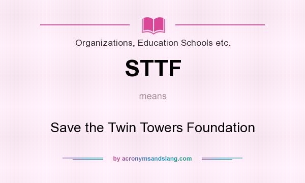 What does STTF mean? It stands for Save the Twin Towers Foundation