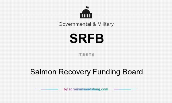 What does SRFB mean? It stands for Salmon Recovery Funding Board