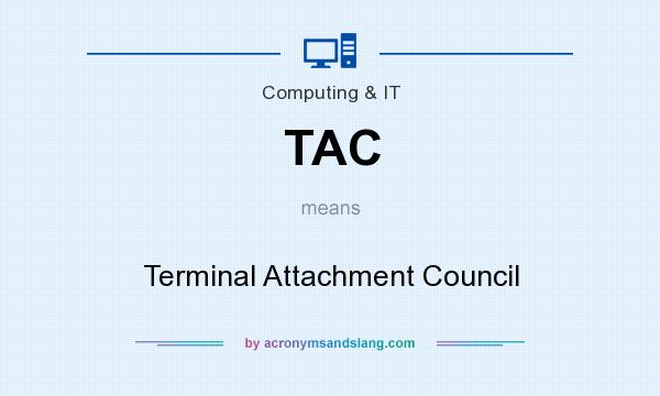 What does TAC mean? It stands for Terminal Attachment Council