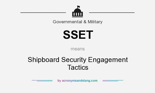 What does SSET mean? It stands for Shipboard Security Engagement Tactics