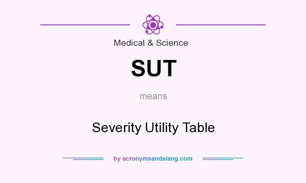 What does SUT mean? It stands for Severity Utility Table