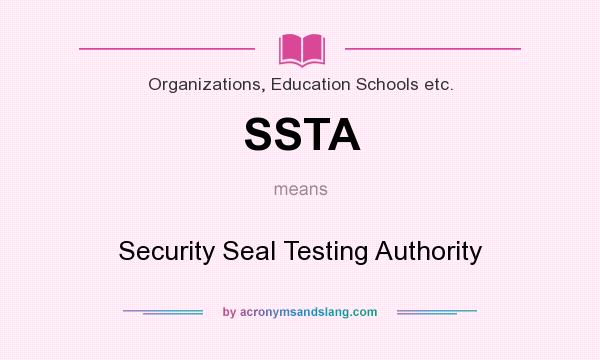 What does SSTA mean? It stands for Security Seal Testing Authority