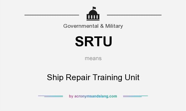 What does SRTU mean? It stands for Ship Repair Training Unit