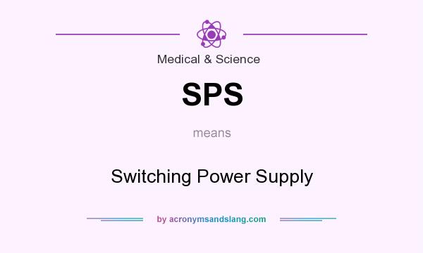 What does SPS mean? It stands for Switching Power Supply