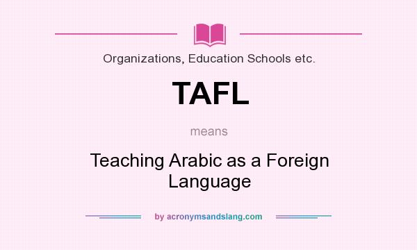 What does TAFL mean? It stands for Teaching Arabic as a Foreign Language