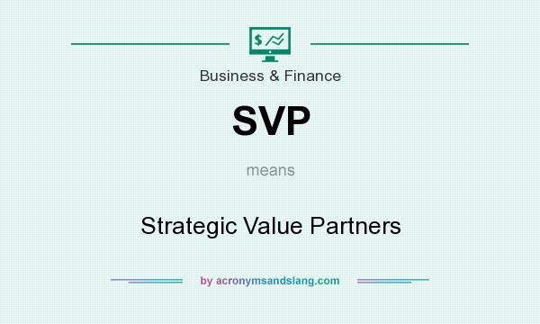 What does SVP mean? It stands for Strategic Value Partners