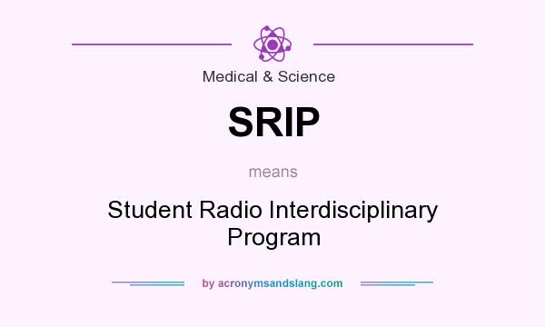 What does SRIP mean? It stands for Student Radio Interdisciplinary Program