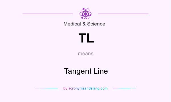 What does TL mean? It stands for Tangent Line