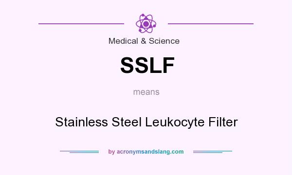 What does SSLF mean? It stands for Stainless Steel Leukocyte Filter