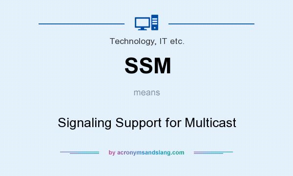 What does SSM mean? It stands for Signaling Support for Multicast