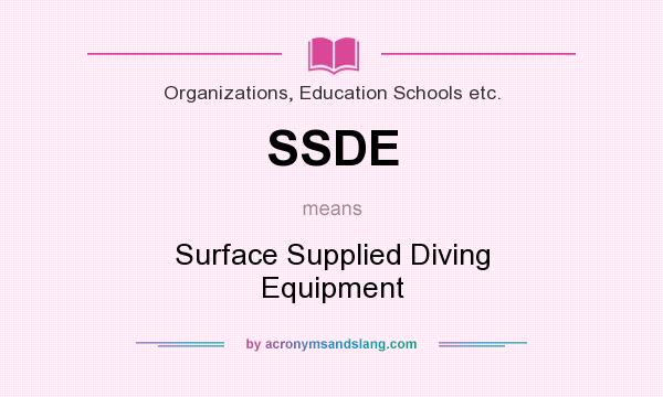 What does SSDE mean? It stands for Surface Supplied Diving Equipment