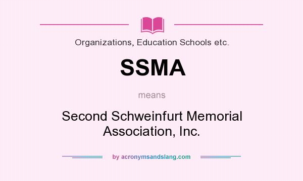 What does SSMA mean? It stands for Second Schweinfurt Memorial Association, Inc.