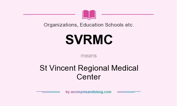 What does SVRMC mean? It stands for St Vincent Regional Medical Center