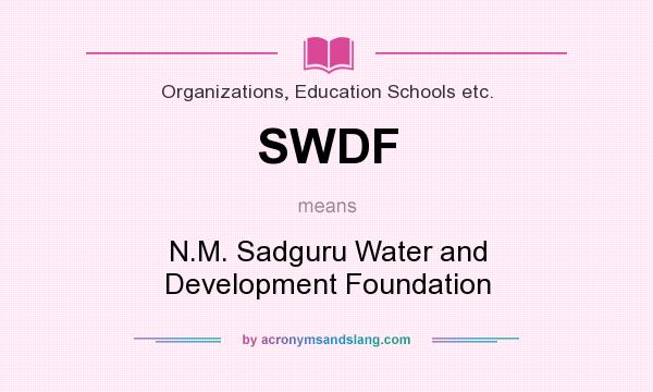 What does SWDF mean? It stands for N.M. Sadguru Water and Development Foundation