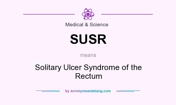 What does SUSR mean? It stands for Solitary Ulcer Syndrome of the Rectum