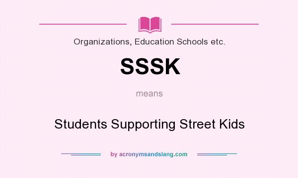 What does SSSK mean? It stands for Students Supporting Street Kids