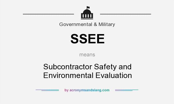 What does SSEE mean? It stands for Subcontractor Safety and Environmental Evaluation