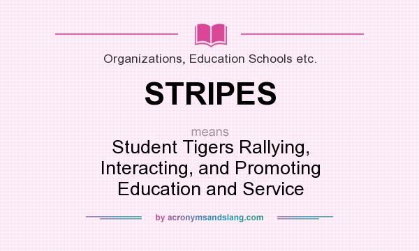 What does STRIPES mean? It stands for Student Tigers Rallying, Interacting, and Promoting Education and Service