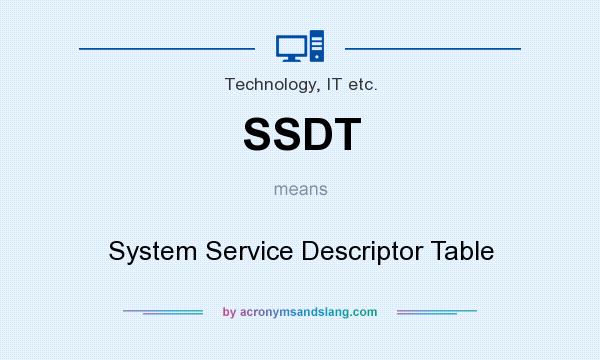 What does SSDT mean? It stands for System Service Descriptor Table