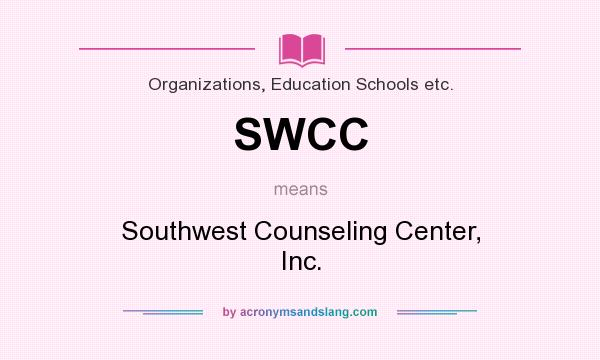What does SWCC mean? It stands for Southwest Counseling Center, Inc.
