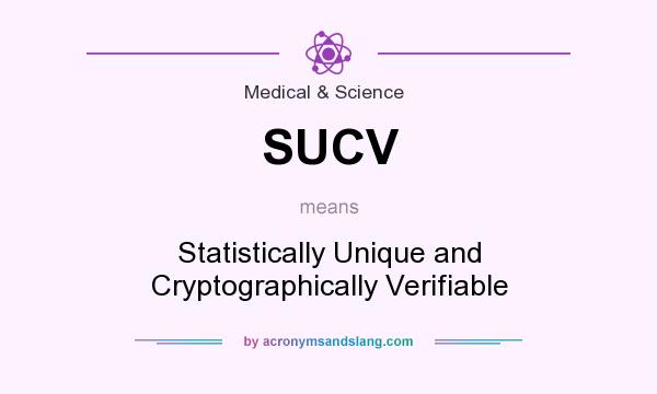 What does SUCV mean? It stands for Statistically Unique and Cryptographically Verifiable