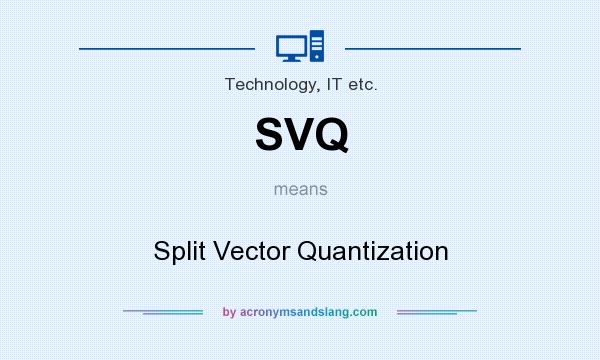 What does SVQ mean? It stands for Split Vector Quantization