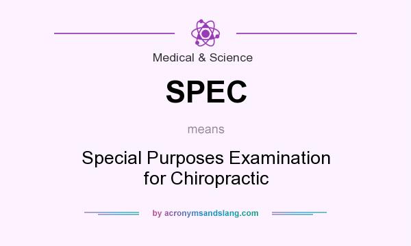 What does SPEC mean? It stands for Special Purposes Examination for Chiropractic