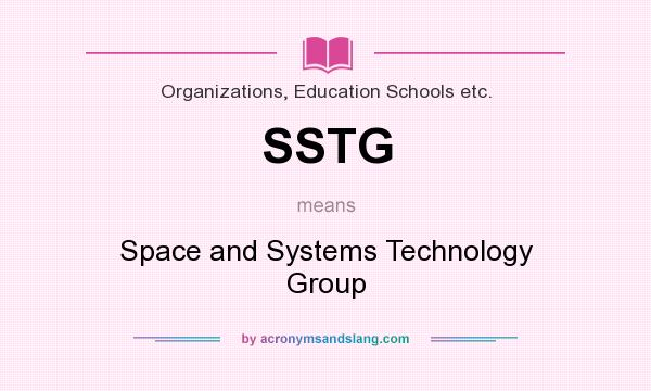 What does SSTG mean? It stands for Space and Systems Technology Group