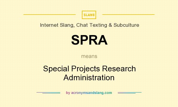 What does SPRA mean? It stands for Special Projects Research Administration