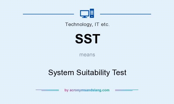 What does SST mean? It stands for System Suitability Test