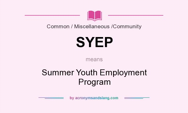 What does SYEP mean? It stands for Summer Youth Employment Program