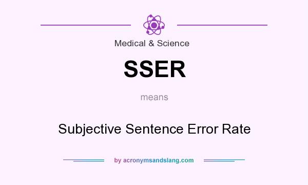 What does SSER mean? It stands for Subjective Sentence Error Rate