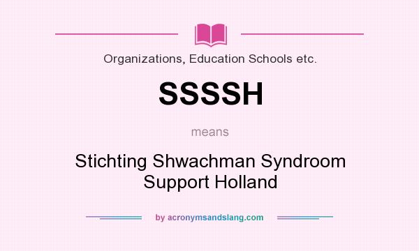 What does SSSSH mean? It stands for Stichting Shwachman Syndroom Support Holland