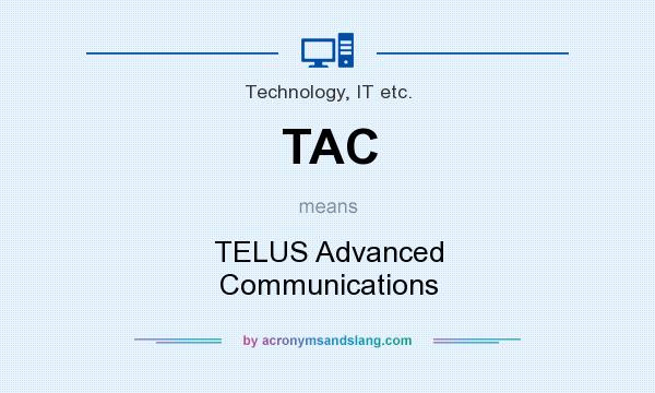What does TAC mean? It stands for TELUS Advanced Communications