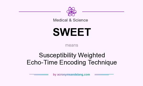 What does SWEET mean? It stands for Susceptibility Weighted Echo-Time Encoding Technique