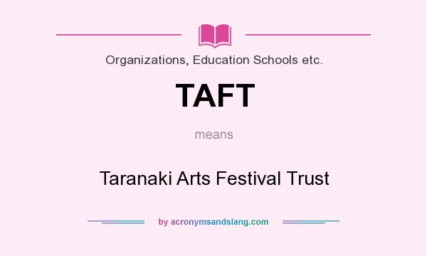 What does TAFT mean? It stands for Taranaki Arts Festival Trust