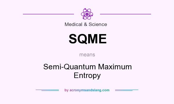 What does SQME mean? It stands for Semi-Quantum Maximum Entropy