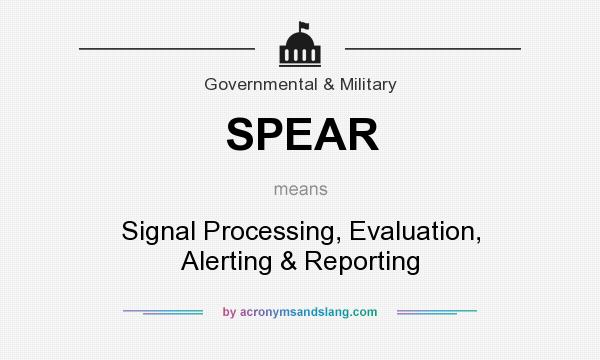 What does SPEAR mean? It stands for Signal Processing, Evaluation, Alerting & Reporting