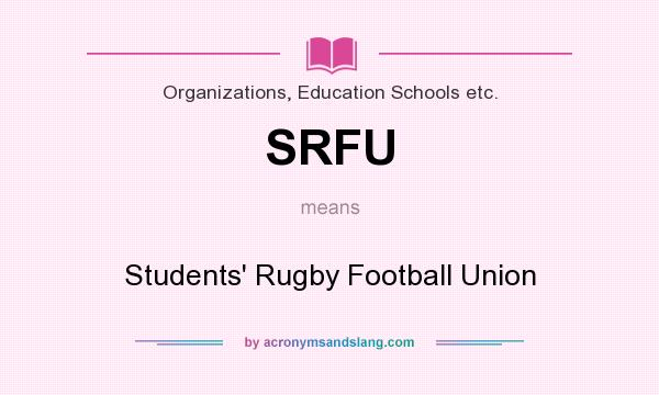 What does SRFU mean? It stands for Students` Rugby Football Union