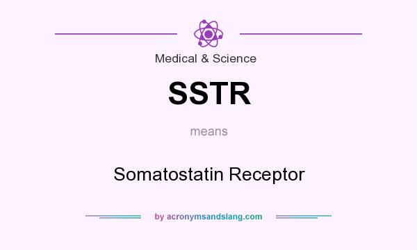 What does SSTR mean? It stands for Somatostatin Receptor