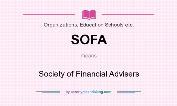 What does SOFA mean? It stands for Society of Financial Advisers