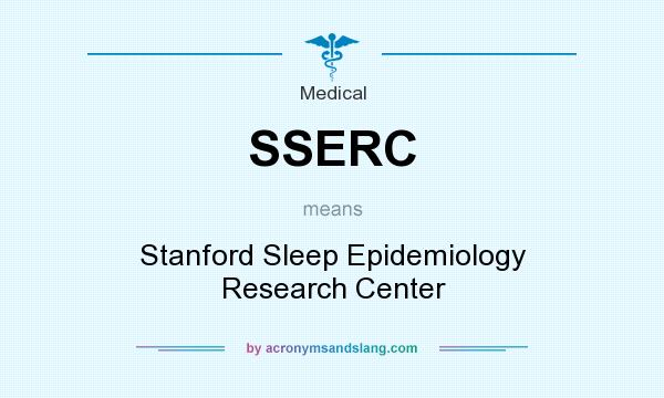 What does SSERC mean? It stands for Stanford Sleep Epidemiology Research Center