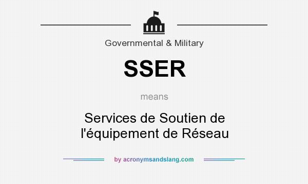 What does SSER mean? It stands for Services de Soutien de l`équipement de Réseau