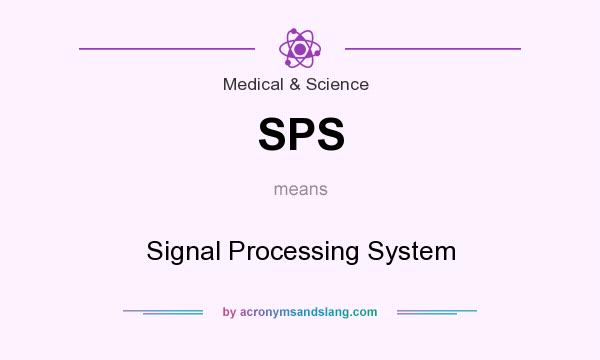 What does SPS mean? It stands for Signal Processing System